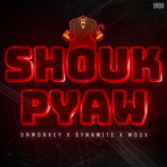 Unmonkey , Dynamite , ModX - Shouk Pyaw ( Original Mix )