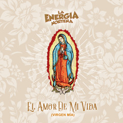 El Amor de Mi Vida (Virgen Mía)