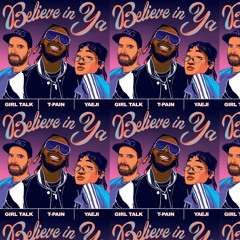 Believe In Ya (brenner's Anti - Wall Flower Mix) - Girl Talk, T - Pain, Yaeji