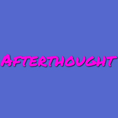Afterthought (Prod. CRMDRM)
