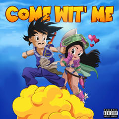Come Wit’ Me