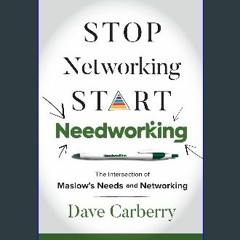 [PDF READ ONLINE] ✨ Stop Networking, Start Needworking: The Intersection of Maslow's Needs and Net