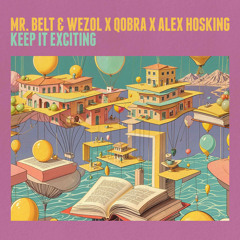 Mr. Belt & Wezol, Qobra, Alex Hosking - Keep It Exciting