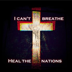 I Can't Breathe (Heal The Nations) Feat: Truevined,  D.Bishop, and Shayee