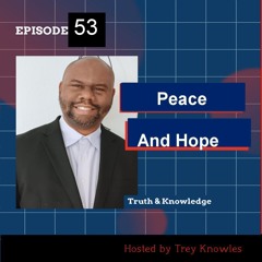 Peace And Hope | Truth & Knowledge | Trey Knowles