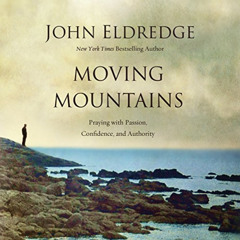 GET EPUB 📜 Moving Mountains: Praying with Passion, Confidence, and Authority by  Joh