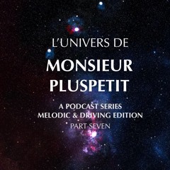 l'univers de monsieur pluspetit pt.7 (melodic and driving)