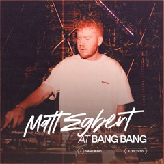 Matt Egbert LIVE @ Bang Bang 12/3/22