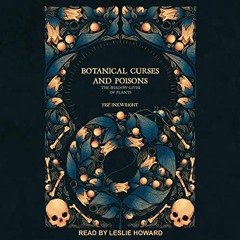 Open PDF Botanical Curses and Poisons: The Shadow-Lives of Plants by  Fez Inkwright,Leslie Howard,Ta