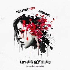 Project Red X Bumloco - Losing My Mind (EDIT)