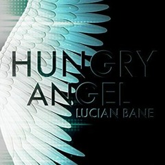 *$ Hungry Angel by Lucian Bane