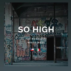 So High - THE MENDEZ FT WHITE WEST - CHILE Y MÉXICO 🇨🇱🇲🇽