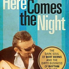 [Get] PDF 📍 Here Comes the Night: The Dark Soul of Bert Berns and the Dirty Business