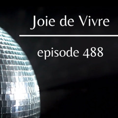 Joie de Vivre - Episode 488 *500 episode celebration info at jdv500episode@gmail.com*