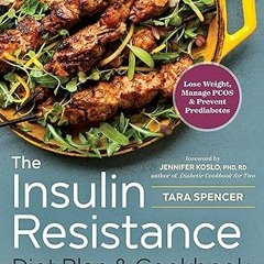 ^R.E.A.D.^ The Insulin Resistance Diet Plan & Cookbook: Lose Weight, Manage PCOS, and Prevent P