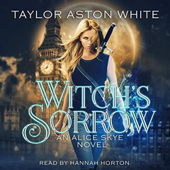 View KINDLE 📖 Witch's Sorrow: An Alice Skye Novel Book by  Taylor Aston White,Hannah