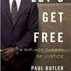 GET PDF EBOOK EPUB KINDLE Let's Get Free: A Hip-Hop Theory of Justice by Paul Butler
