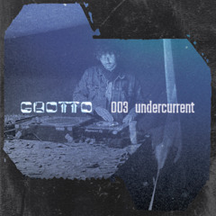 𝔾ℝ𝕆𝕋𝕋𝕆 Mix 003 - undercurrent