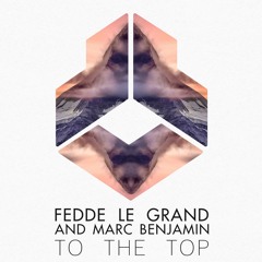 Fedde Le Grand & Marc Benjamin - To The Top
