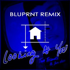 Two Friends ft. Sam Vesso - Looking At You (BLUPRNT Remix)