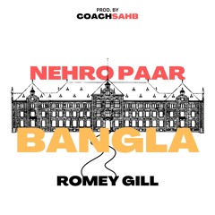 NEHRO PAAR BANGLA - ROMEY GILL X COACHSAHB