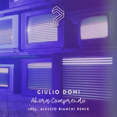 Giulio Domi - Ahora Comprendo (Alessio Bianchi Remix)