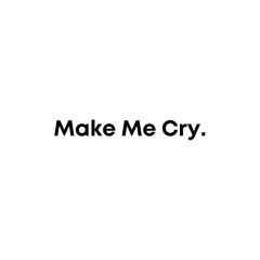 Make Me Cry (concept)