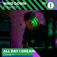 BBC Radio 1 x All Day I Dream x Wind Down by Zone+