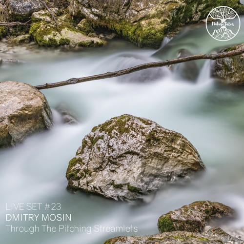 Nature Tales Live Set #23: Dmitry Mosin - Through The Pitching Streamlets