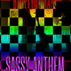 Sassy Anthem - 6arelyhuman (Unreleased)