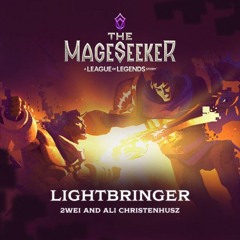 League of Legends, 2WEI, Ali Christenhusz - Lightbringer ( The Mageseeker )