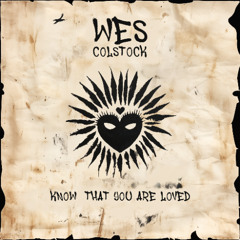 Wes Colstock - Know That You Are Loved