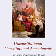 [Download] KINDLE 💑 Unconstitutional Constitutional Amendments: The Limits of Amendm