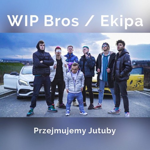 WIP Bros / Ekipa - PRZEJMUJEMY JUTUBY