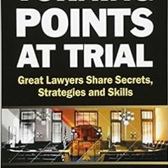 READ PDF 💞 Turning Points at Trial: Great Lawyers Share Secrets, Strategies and Skil