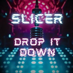 Slicer - Drop It Down