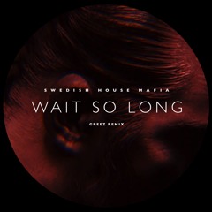 Swedish House Mafia - Wait So Long (Greez Remix)