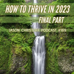 Podcast #169 - Jason Christoff - How To Thrive in 2023 Final Part