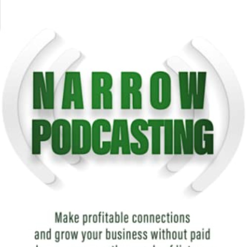 download EBOOK 📄 Narrow Podcasting: Make Profitable Connections and Grow your Busine