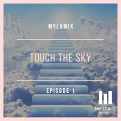 Mylamix  - Touch The Sky -  Episode  # 1  [Mix Studio Recordings ]