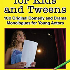 READ PDF 💛 Monologues for Kids and Tweens: 100 Original Comedy and Drama Monologues