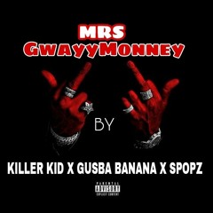 Mrs_Gwayy_Moneyy_Killer_Kid_Feat_Spopz_&_Gusba_Prod_by_Killer_Kid.mp3