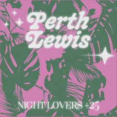 Night Lovers + 25 w/ Perth Lewis