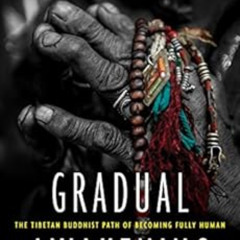 [Download] PDF 💕 Gradual Awakening: The Tibetan Buddhist Path of Becoming Fully Huma