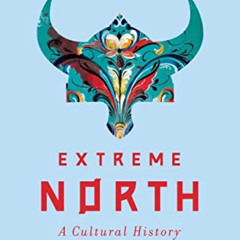 Read KINDLE 🖊️ Extreme North: A Cultural History by  Bernd Brunner &  Jefferson Chas