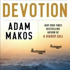 PDF/Ebook Devotion: An Epic Story of Heroism, Friendship, and Sacrifice BY : Adam Makos