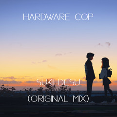 Hardware Cop - Suki Desu (Original Mix)
