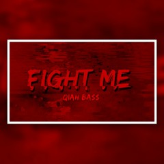 QIAH BASS - FIGHT ME  👊💢