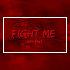 QIAH BASS - FIGHT ME  👊💢