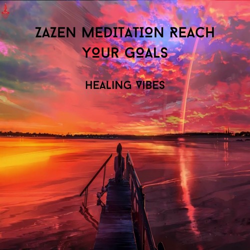 Stream ZAZEN MEDITATION Become More Aware Of What YOU Need To Do To Reach  Your Goals1 by HEALING VIBES